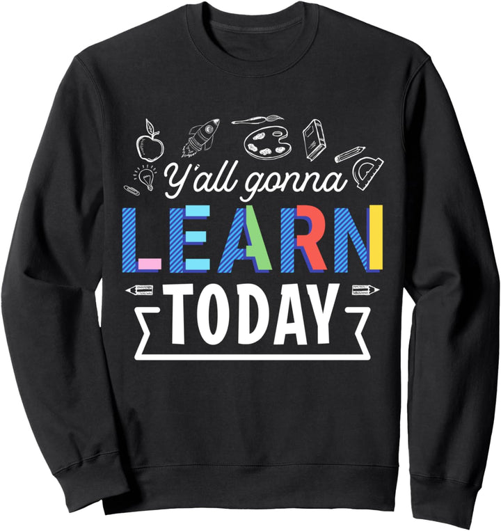 Y'all gonna learn today Sportlehrer Gymnasium Lehrerin Sweatshirt