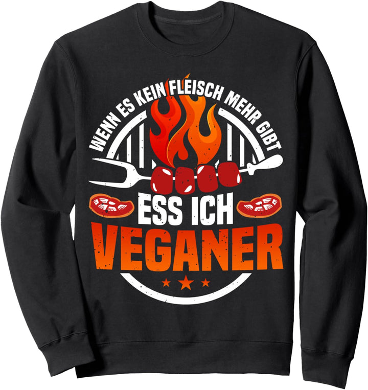 Grillen Spruch, Wenn Es Kein Fleisch Mehr Gibt, Anti Veganer Sweatshirt