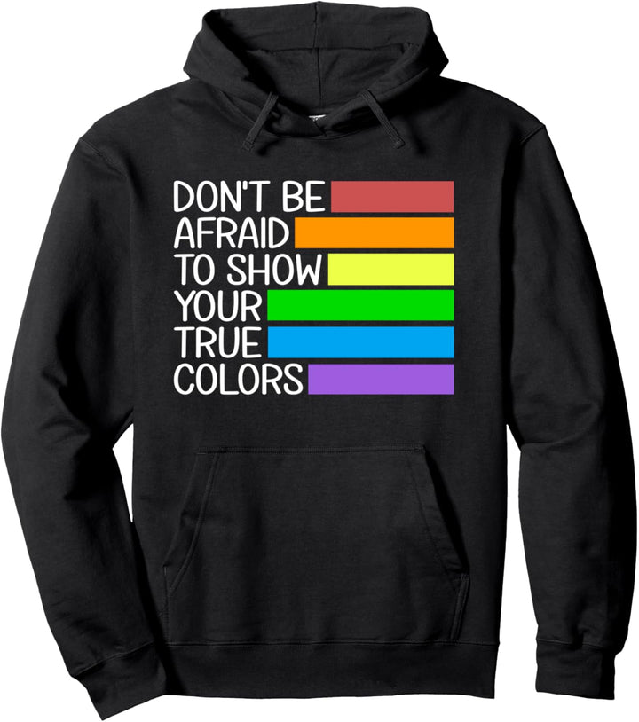 Don't Be Afraid To Show Your True Colors Gay Pride Pullover Hoodie