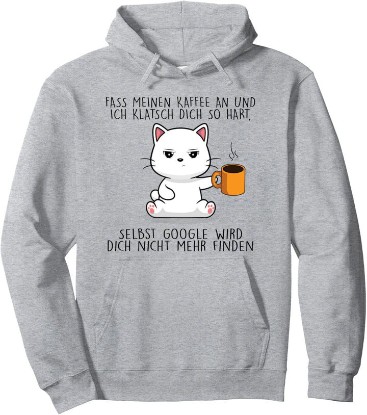 fass meinen kaffee an und ich klatsch dich so hart Pullover Hoodie