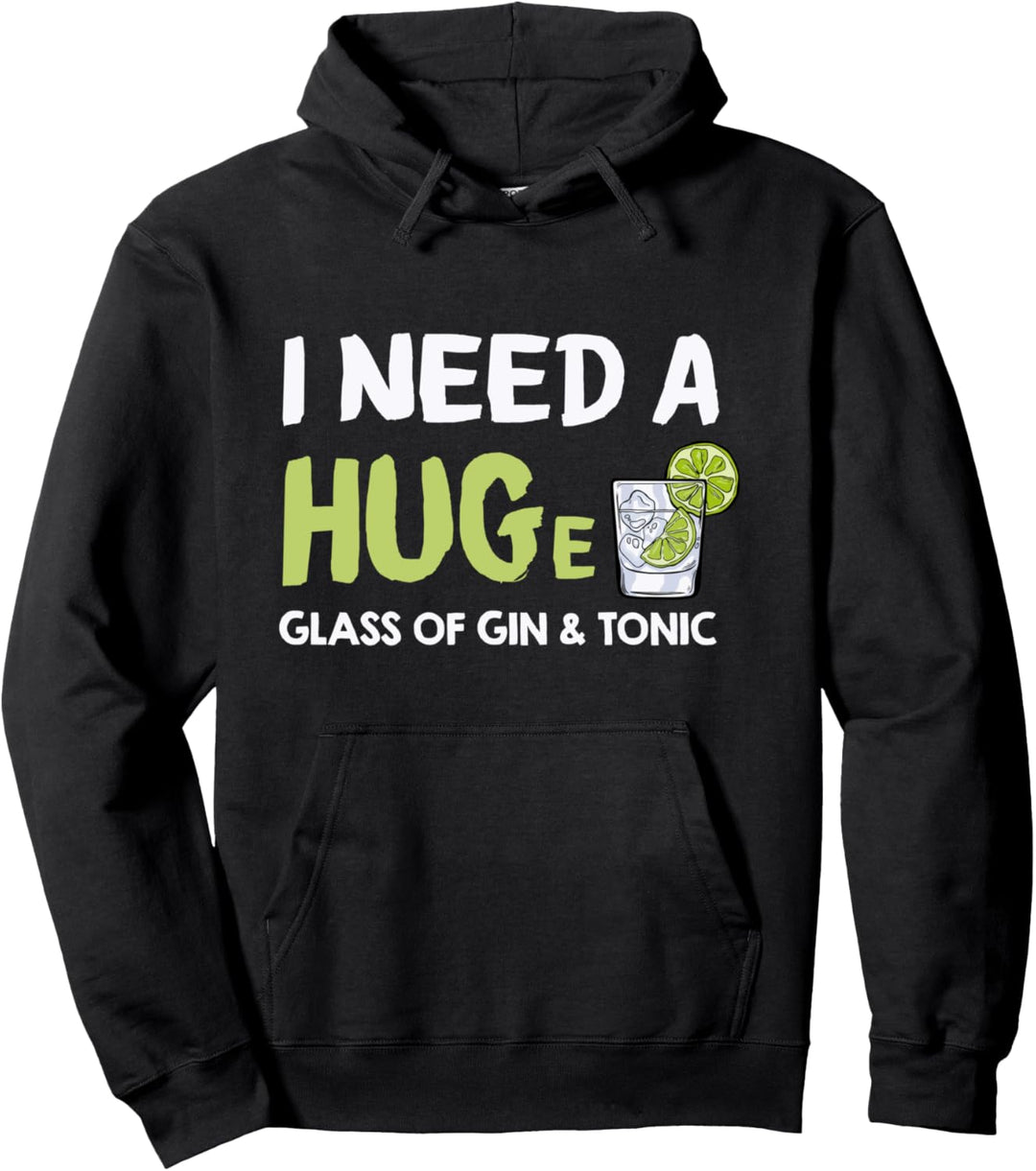 I Need a Huge Glass of Gin and Tonic - Sarcastic Pun Pullover Hoodie