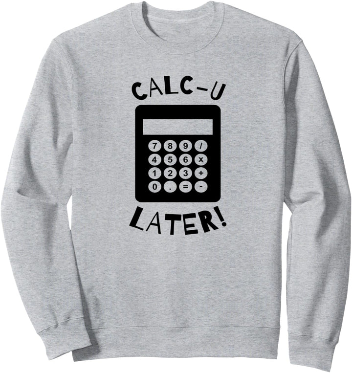 Calc-U-Later Lustiger Rechner-Wortspiel zurück in die Schule Sweatshirt