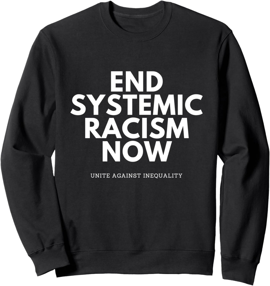 End Systemic Racism Now And Unite Against Inequality Protest Sweatshirt