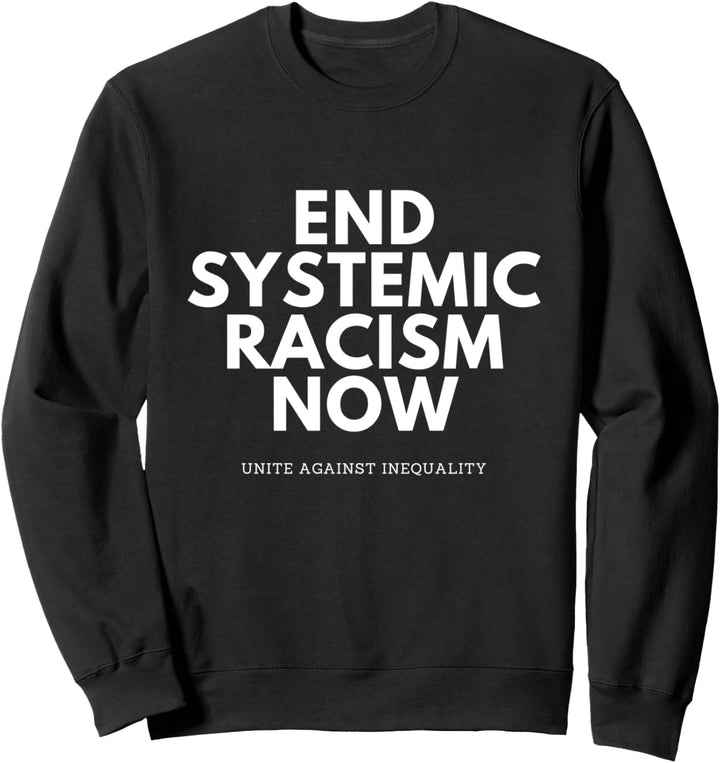 End Systemic Racism Now And Unite Against Inequality Protest Sweatshirt
