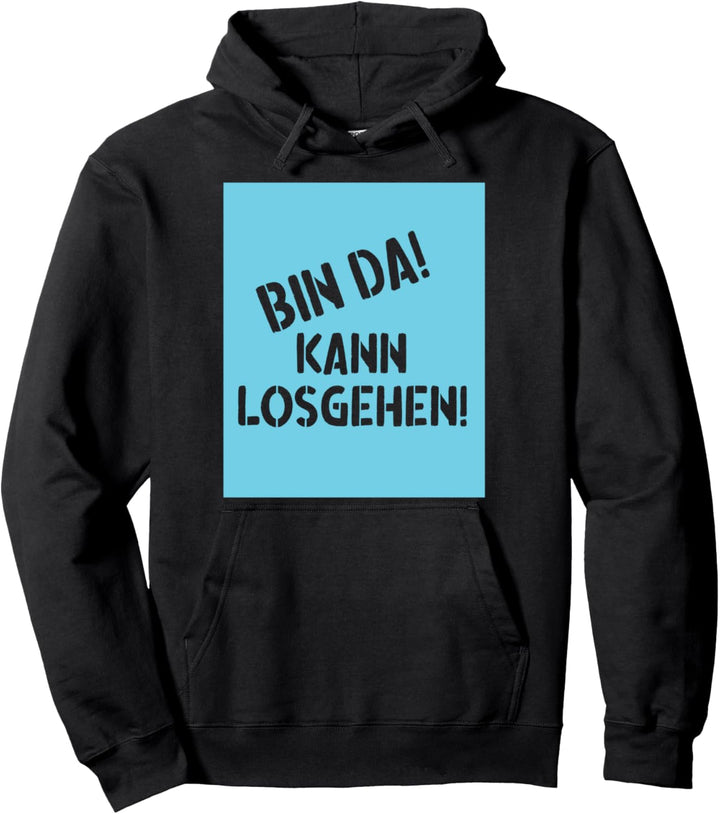 BIN DA! KANN LOSGEHEN! - Witziger Spruch Pullover Hoodie