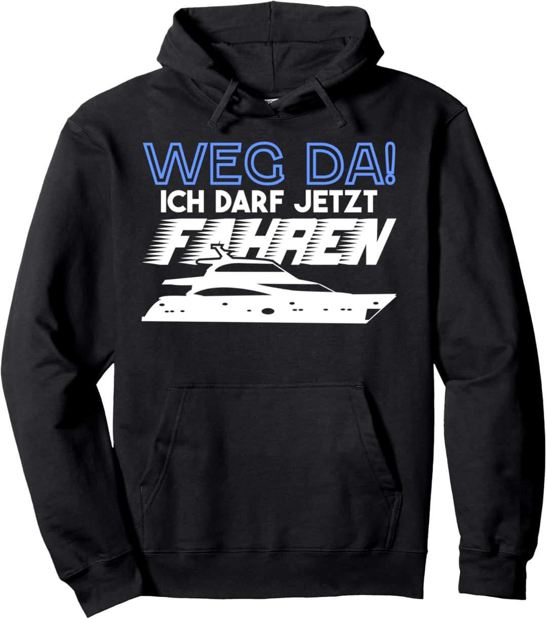 Weg Da Ich Darf Jetzt Boot Fahren Bootsfahrer Schiffe Pullover Hoodie