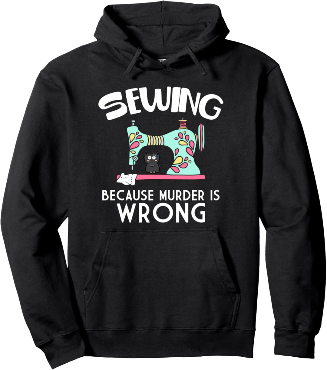 Sewing Because Murder Is Wrong Funny Cat Pullover Hoodie
