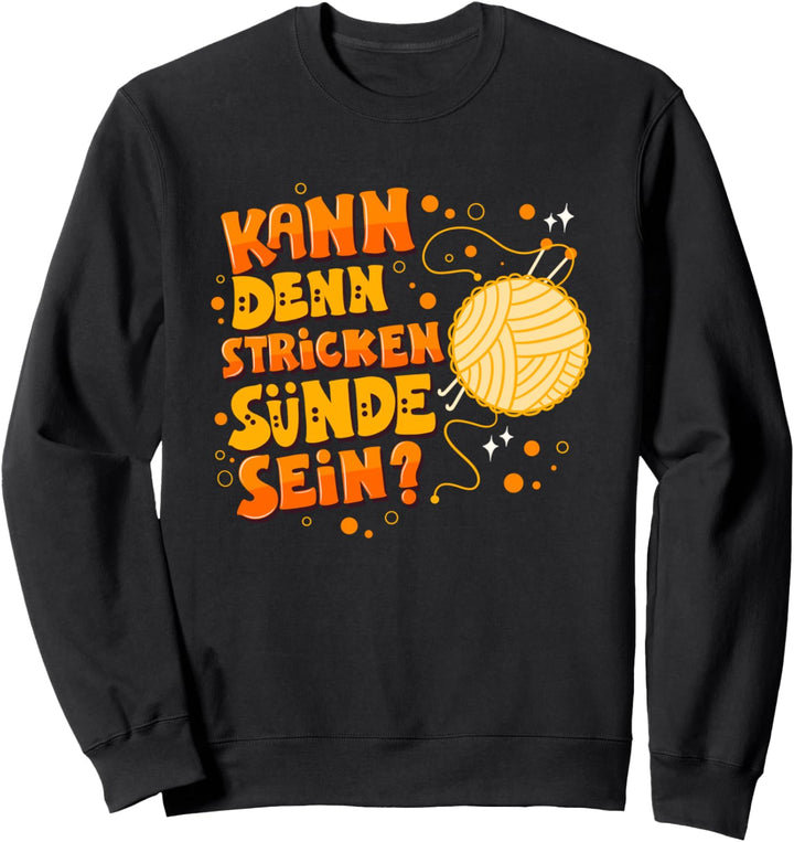 Kann denn Stricken Sünde sein? - Stricken Spruch Sweatshirt