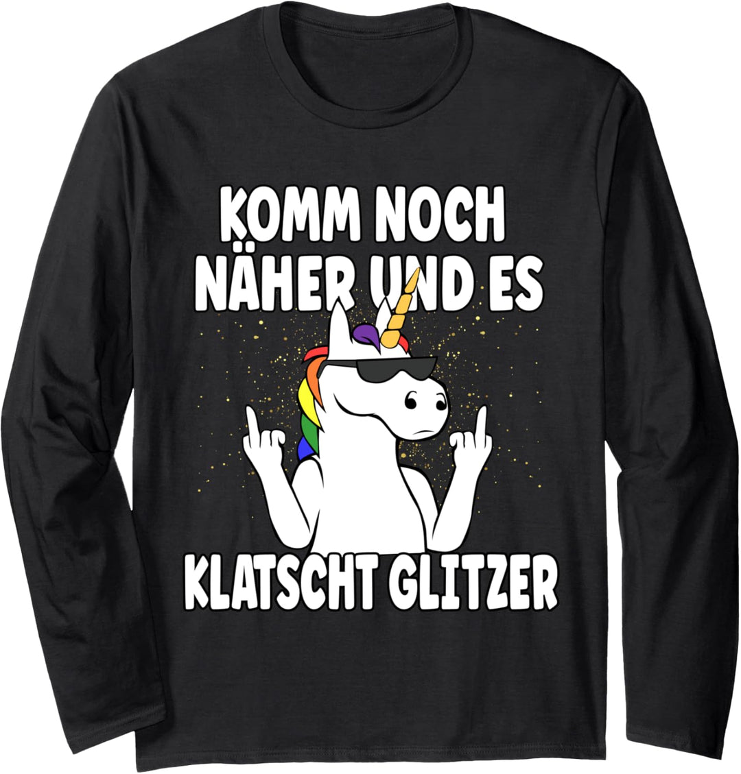 Komm Noch Näher & Es Klatscht Glitzer Einhorn Langarmshirt