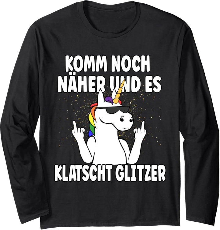 Komm Noch Näher & Es Klatscht Glitzer Einhorn Langarmshirt