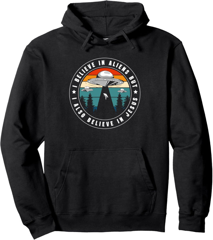 I Believe In Aliens But I Also Believe In Jesus Pullover Hoodie