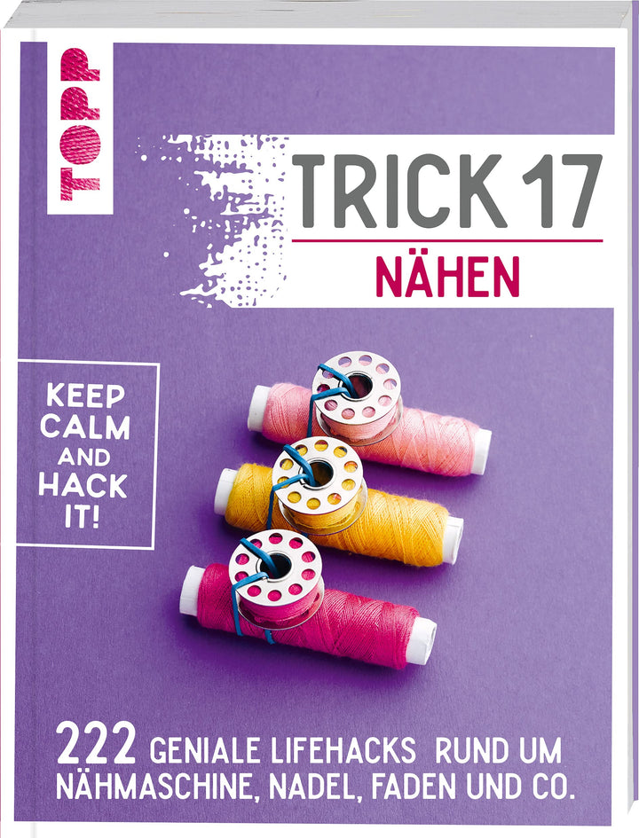 Trick 17 - Nähen: 222 Lifehacks rund um Nähmaschine, Nadel, Faden und Co., Taschenbuch