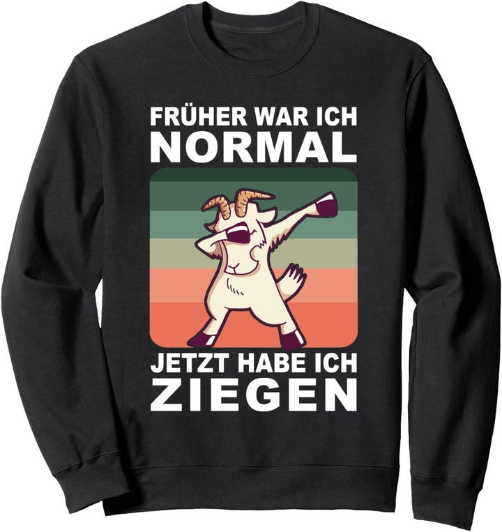 Früher War Ich Normal Jetzt Habe Ich Ziegen Ziegenzüchter Sweatshirt