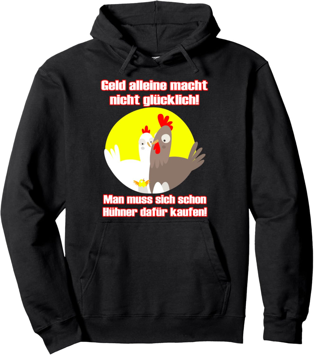 Geld alleine macht nicht glücklich, Hühner schon Pullover Hoodie