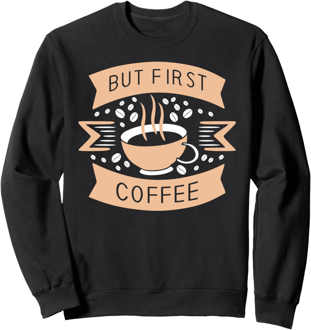 But First Coffee Caffeine Beans Sweatshirt