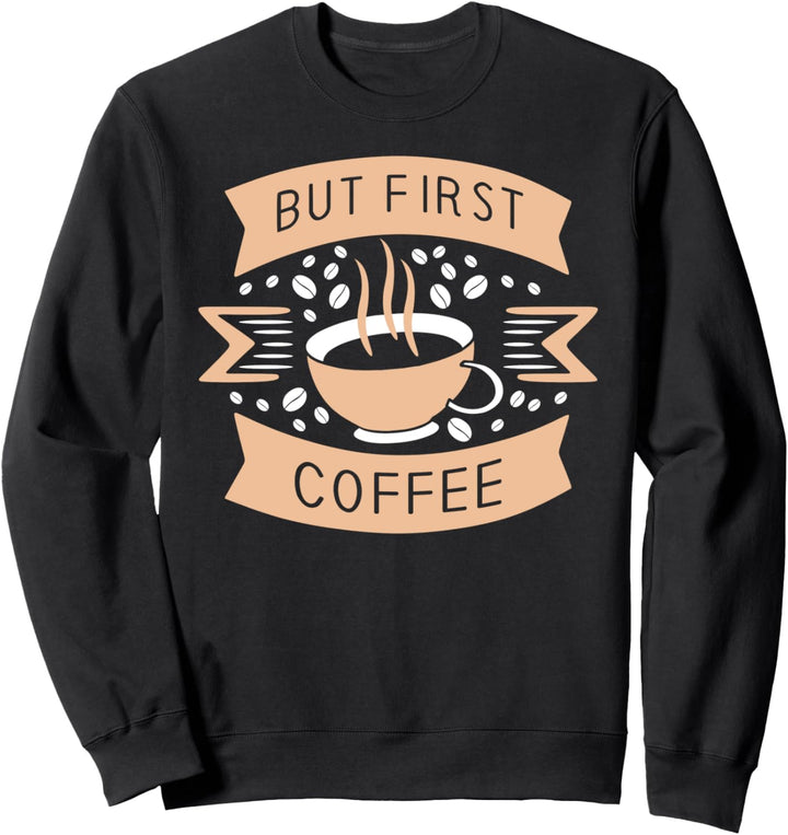 But First Coffee Caffeine Beans Sweatshirt