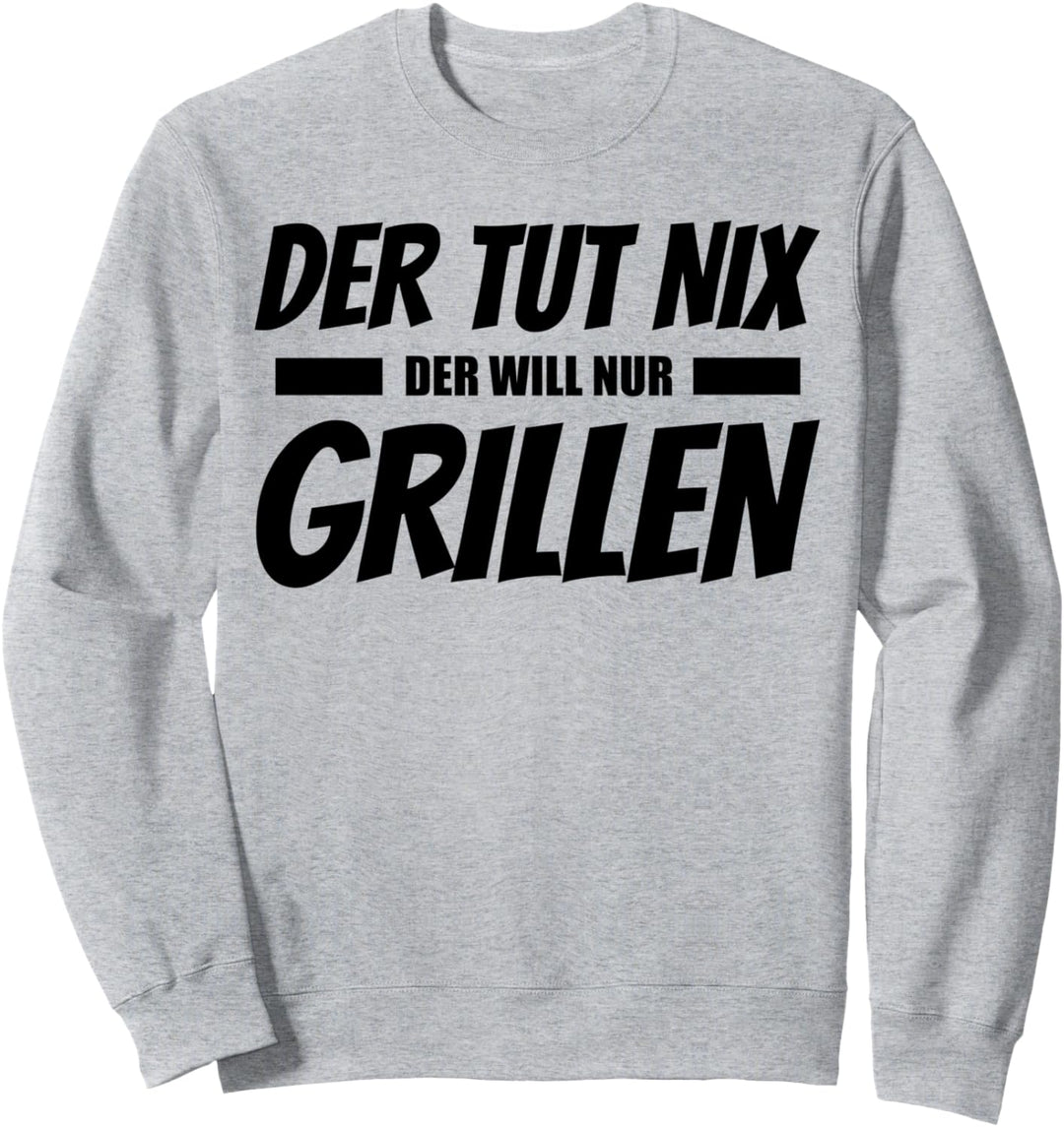 Der Tut Nix Der Will Nur Grillen Lustiges Design Sweatshirt