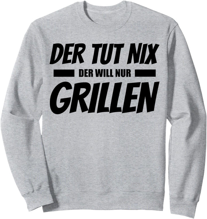 Der Tut Nix Der Will Nur Grillen Lustiges Design Sweatshirt