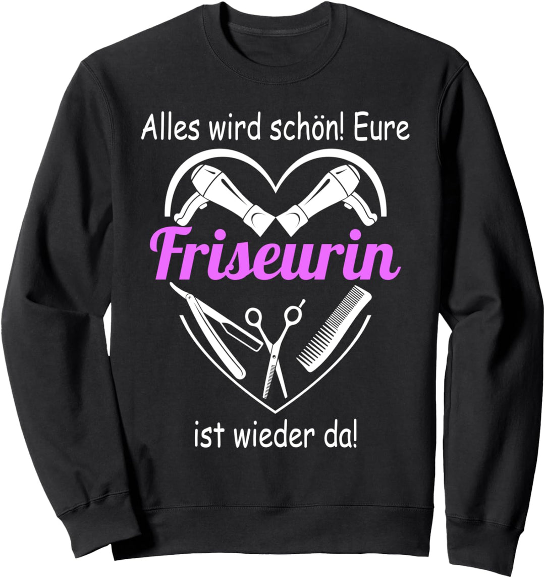 Alles wird schön Eure Friseurin ist wieder da Friseurin Sweatshirt