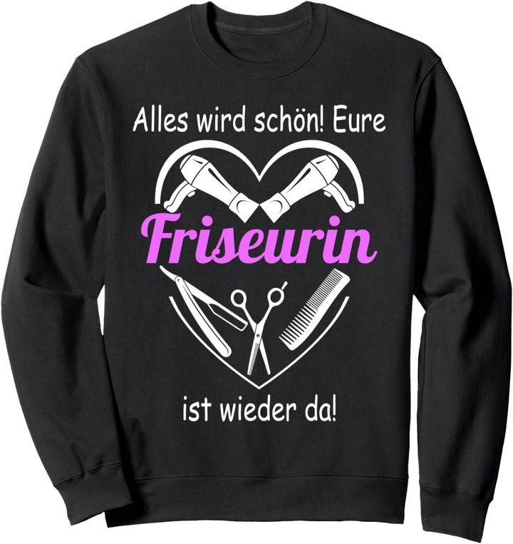 Alles wird schön Eure Friseurin ist wieder da Friseurin Sweatshirt