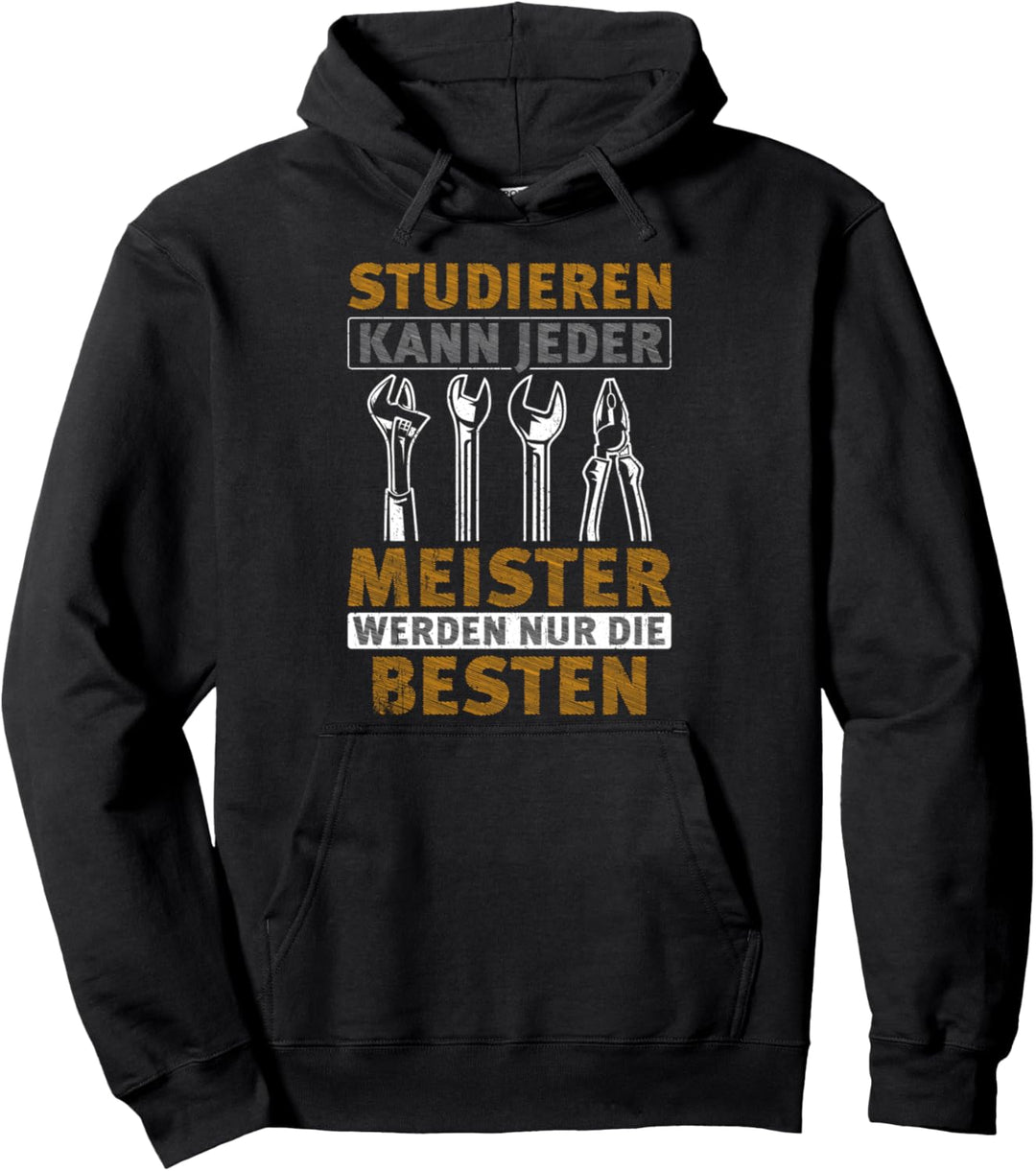 Meister - Studieren Kann Jeder Meister Nur Die Besten Gesche Pullover Hoodie