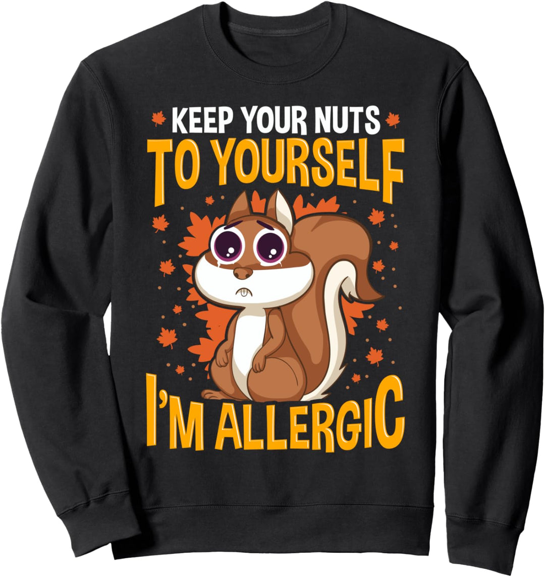 Funny Squirrel Gift Keep Your Nuts to Yourself I'm Allergic Sweatshirt