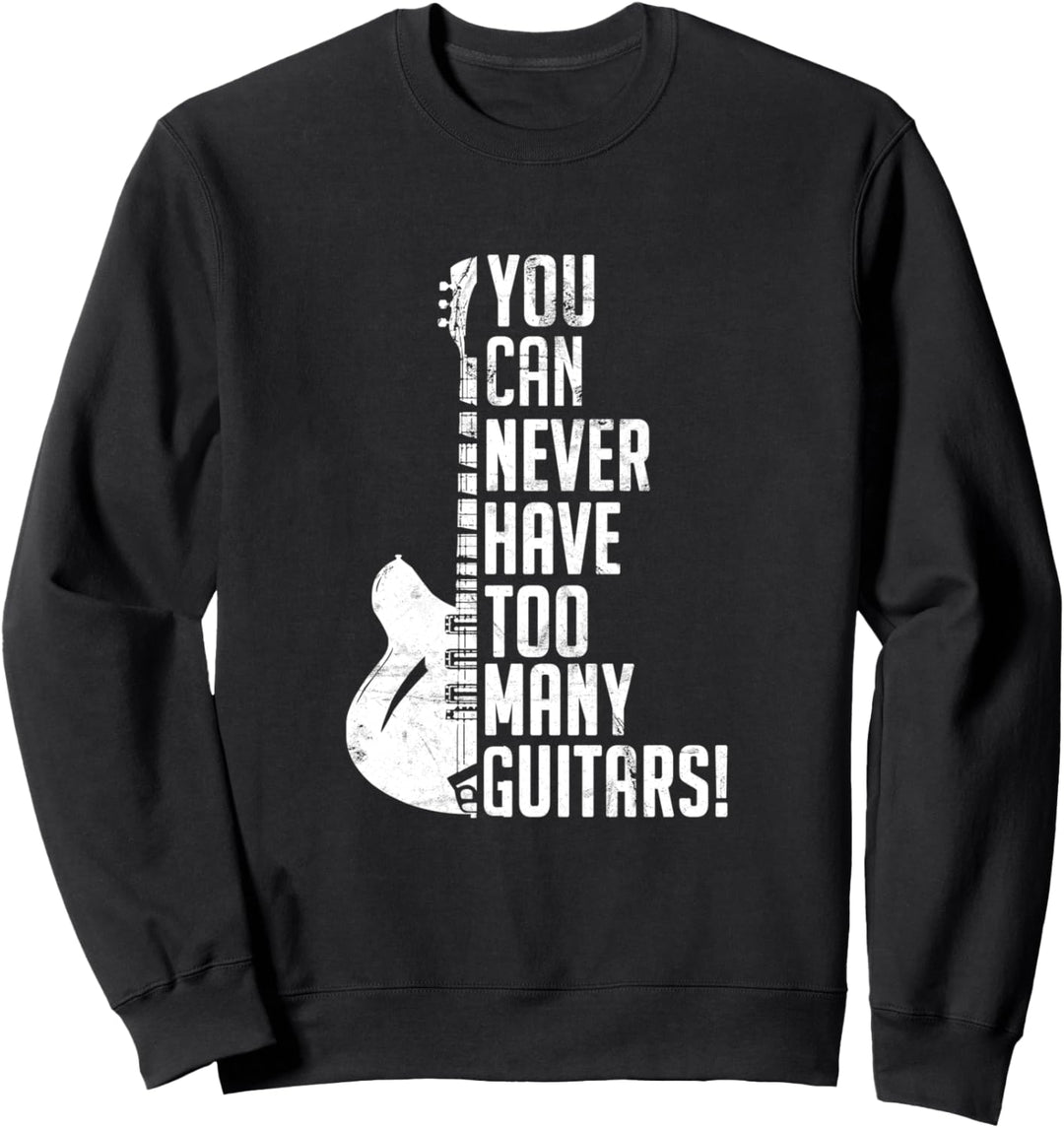 You Can Never Have Too Many Guitars Gitarre Musiker Sweatshirt