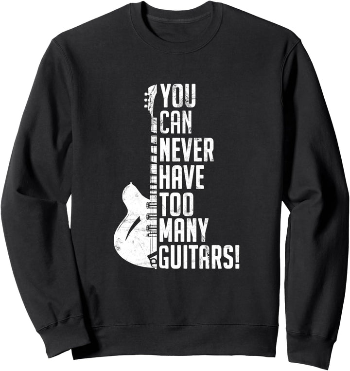 You Can Never Have Too Many Guitars Gitarre Musiker Sweatshirt