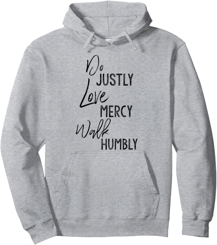Do Justly Love Mercy Walk Humbly Shirt Micah 6:8 Shirt Pullover Hoodie