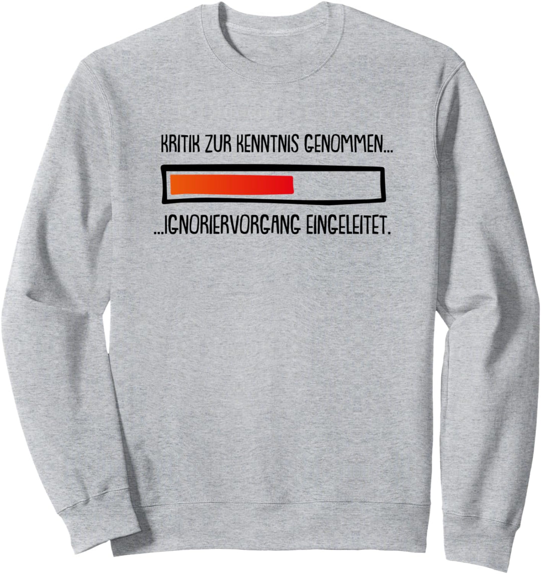 Kritik zur Kenntnis genommen Ignoriervorgang eingeleitet Sweatshirt