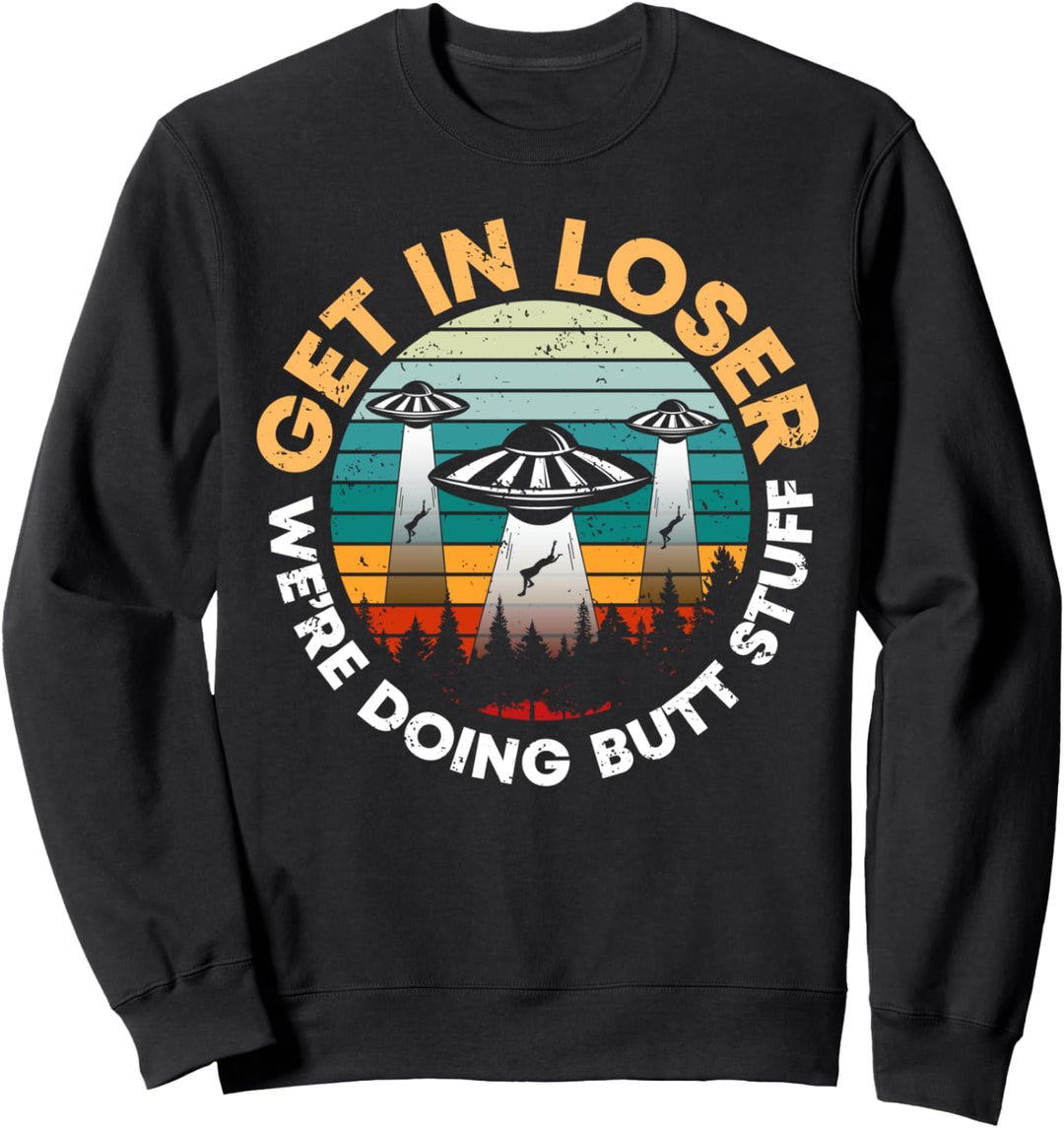 UFO Alien Fliegende Untertasse Get In Loser Witziges Alien Sweatshirt