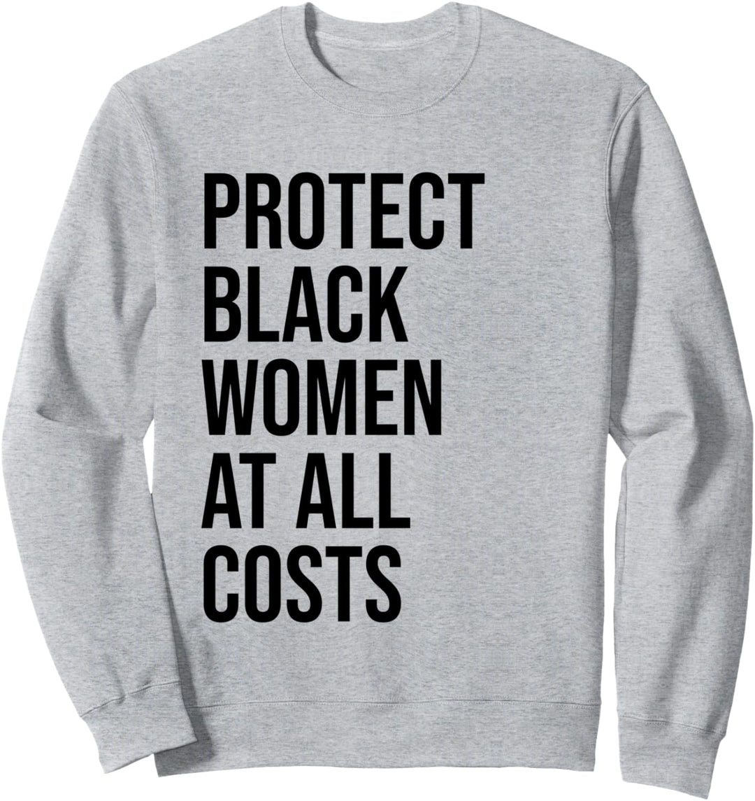 Protect Black Women at All Costs Shirt,Black Women Matter Sweatshirt