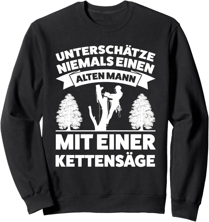 Alter Mann mit Kettensäge Baumkletterer Baumpfleger Sweatshirt
