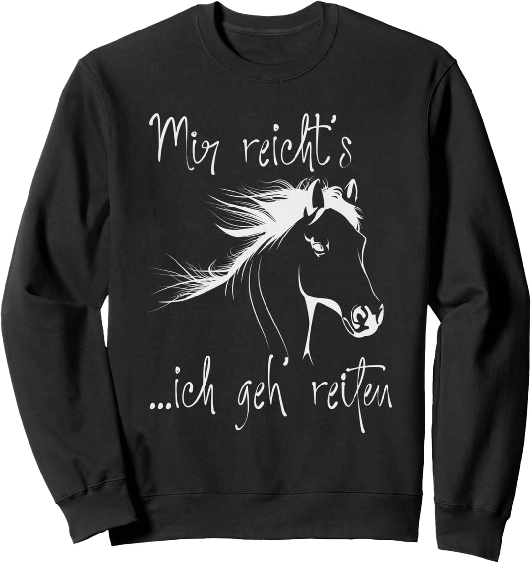 Mir reicht's ich geh reiten Mir reichts ich geh reiten Pferd Sweatshirt