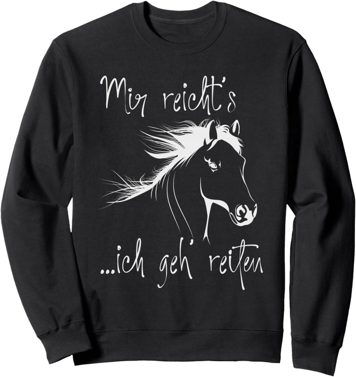 Mir reicht's ich geh reiten Mir reichts ich geh reiten Pferd Sweatshirt