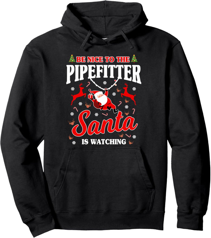 Pipefitter Gifts Funny Christmas Be Nice Santa Is Watching Pullover Hoodie