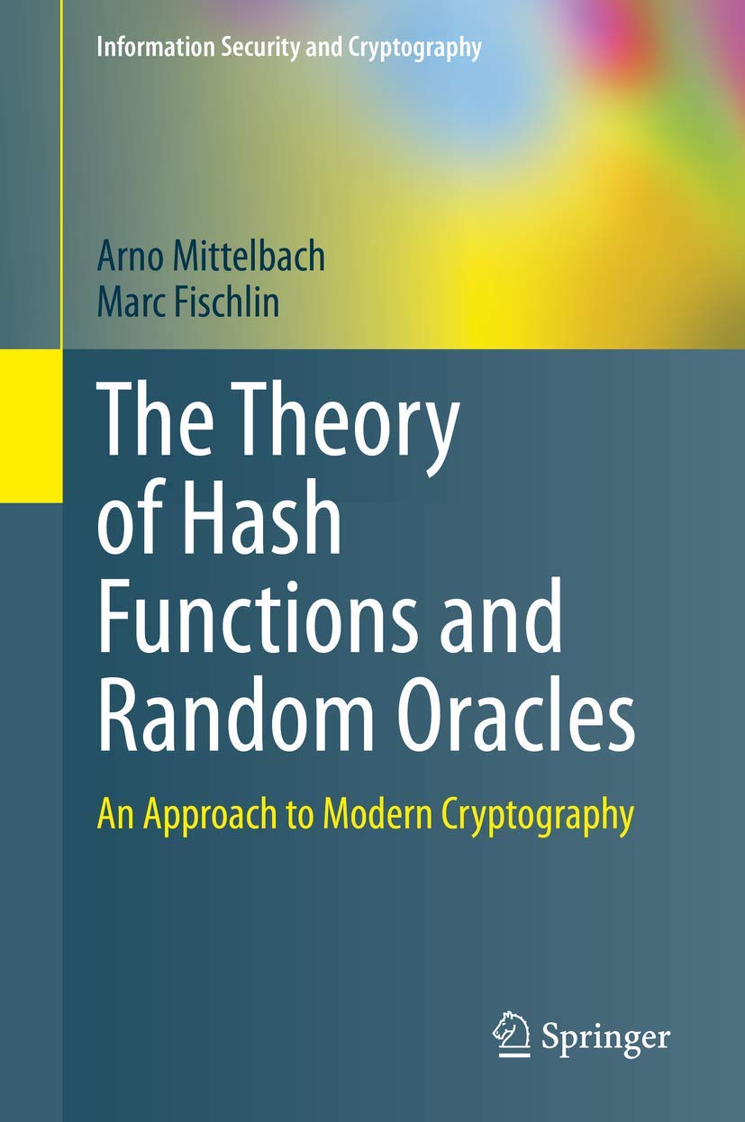 The Theory of Hash Functions and Random Oracles: An Approach to Modern Cryptography (Information Sec
