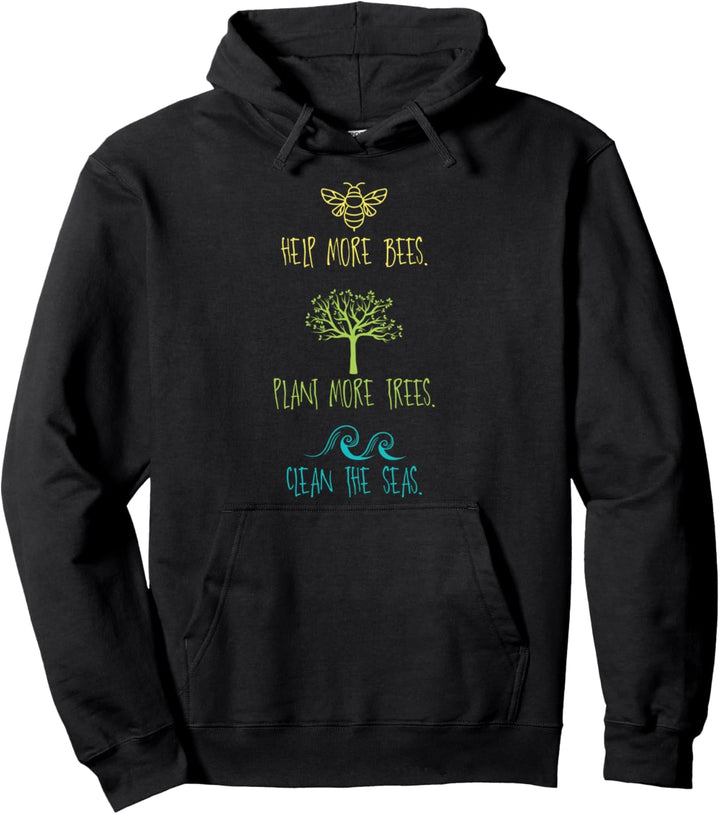 Help More Bees Plant More Trees Clean The Seas - Climate Pullover Hoodie