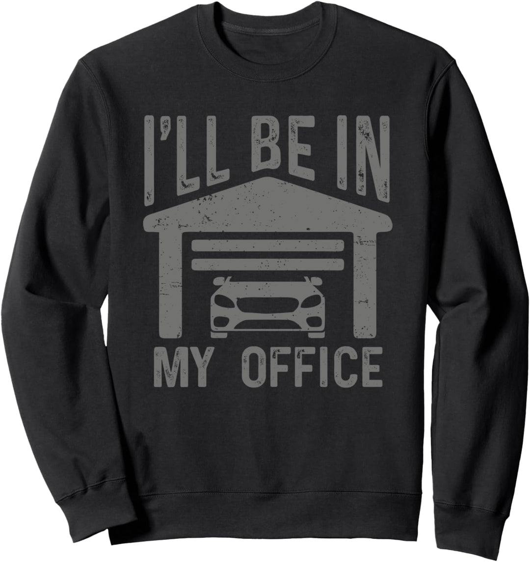 I'll Be In My Office Car Garage Mechanic Guy Funny Dad Joke Sweatshirt