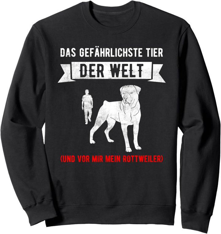Rottweiler Hund Spruch Das gefährlichste Tier der Welt Sweatshirt