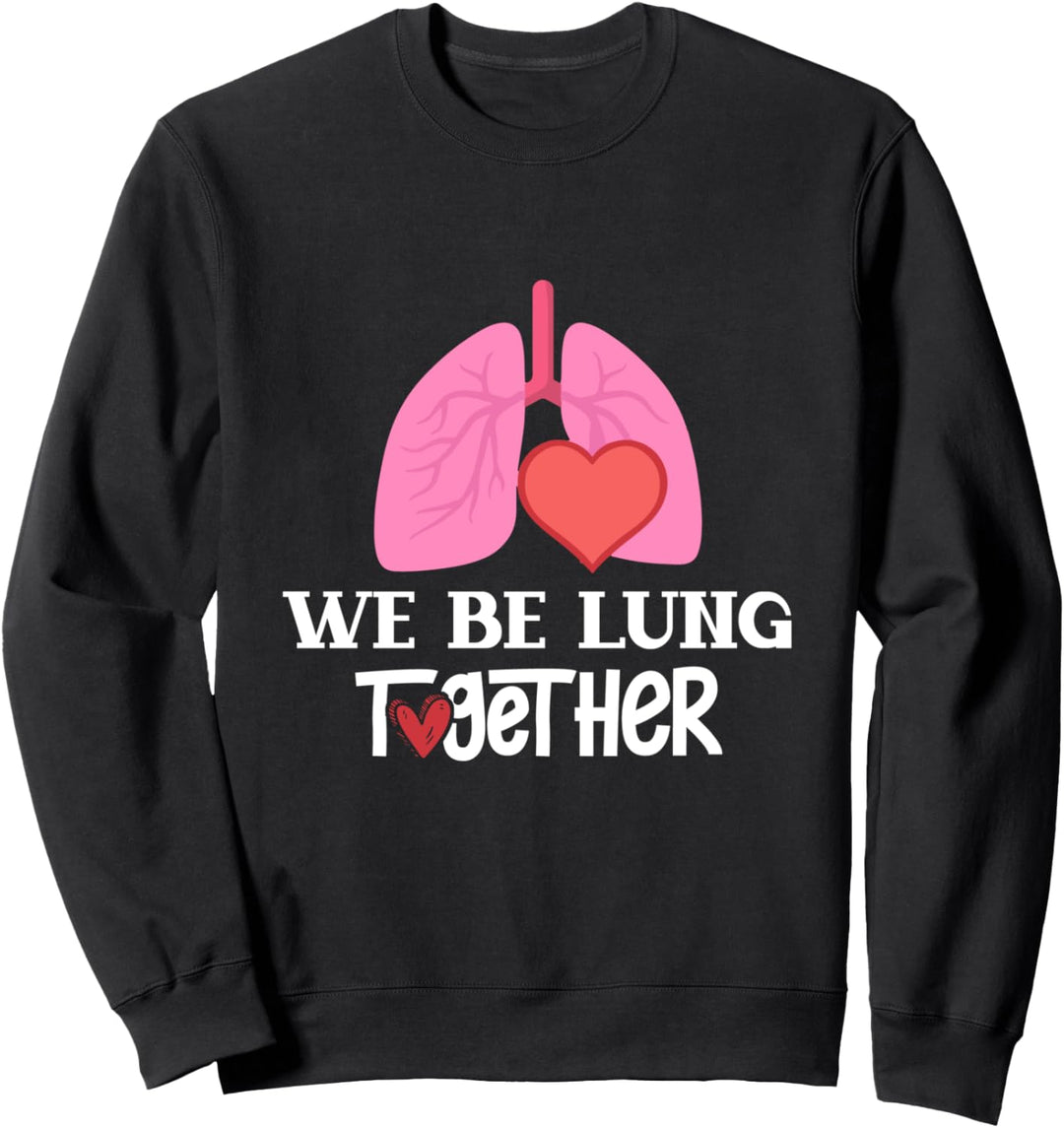 Respiratory Therapist Valentines Day - We Be Lung Together Sweatshirt