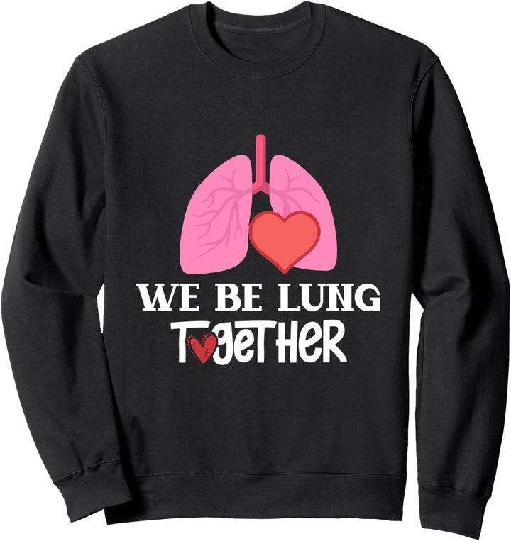 Respiratory Therapist Valentines Day - We Be Lung Together Sweatshirt