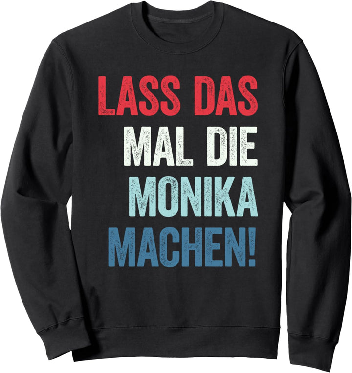 Lass das mal die Monika machen Sweatshirt