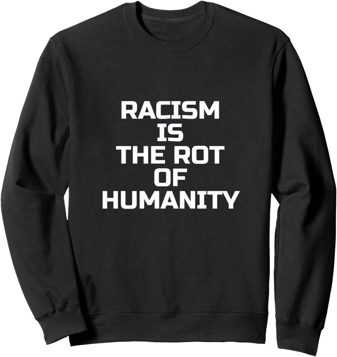 Slogan "Rassismus ist die Fäulnis der Menschheit" Sweatshirt