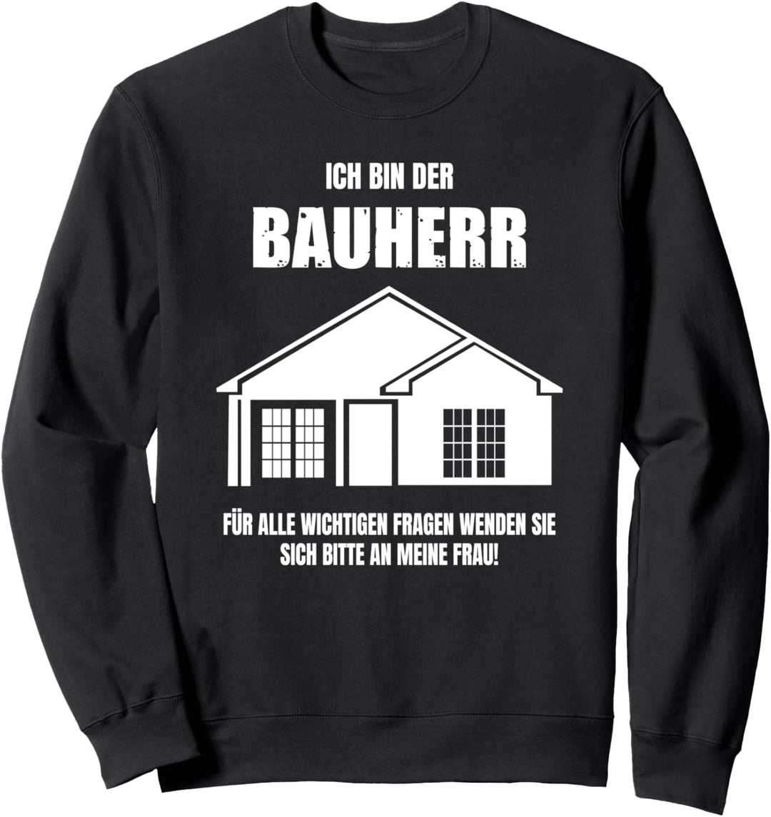 Lustiges Bauherr Bauherrin Spruch Hausbau & Richtfest Sweatshirt