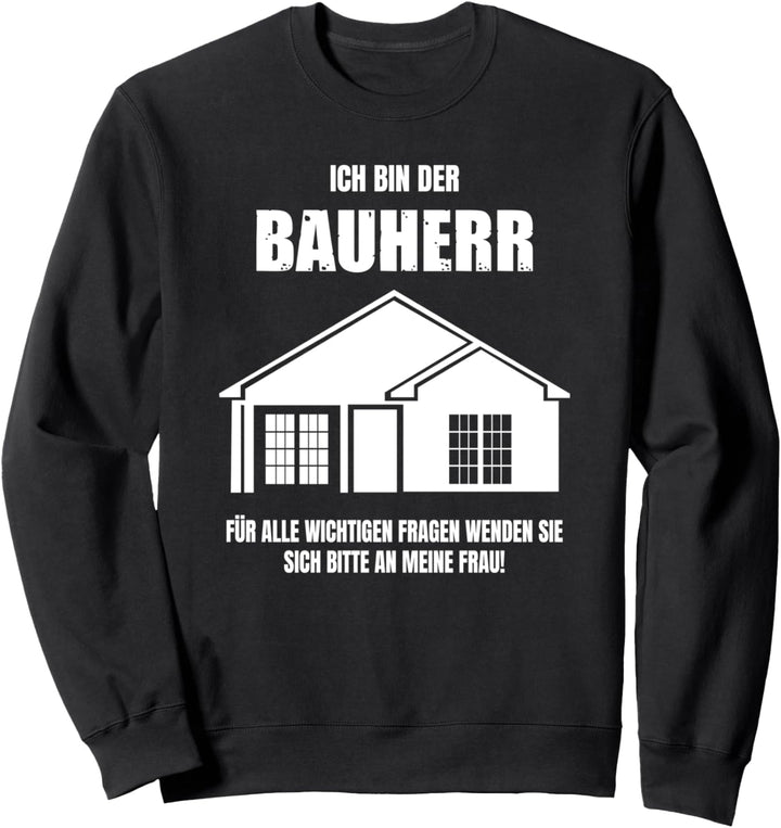 Lustiges Bauherr Bauherrin Spruch Hausbau & Richtfest Sweatshirt