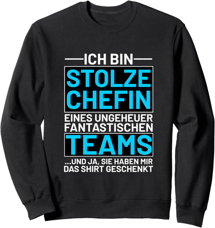 Ich bin stolze Chefin eines fantastischen Teams Sweatshirt