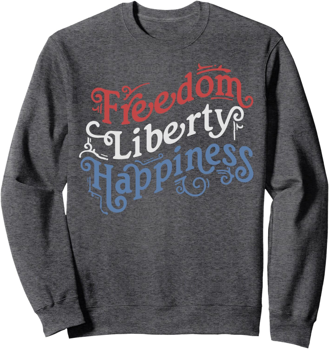 Freedom Liberty Happiness Red White And Blue Sweatshirt