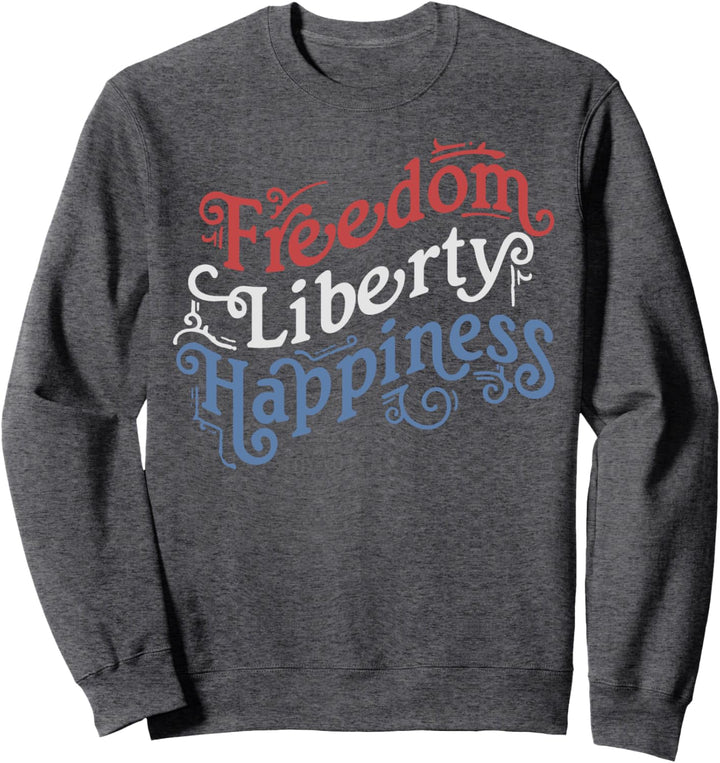 Freedom Liberty Happiness Red White And Blue Sweatshirt