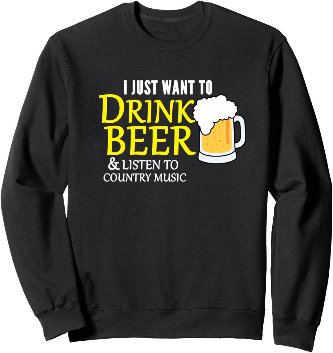 Ich will einfach nur Bier trinken und Country-Musik hören Sweatshirt